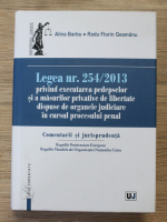 Alina Barbu - Legea nr. 254/2013 privind executarea pedepselor si a masurilor privative de libertate dispuse de organele judiciare in cursul procesului penal. Comentarii si jurisprudenta