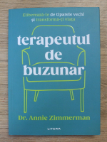 Annie Zimmerman - Terapeutul de buzunar. Elibereaza-te de tiparele vechi si transforma-ti viata