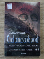 Anticariat: Aurel Carasel - Omul cu masca de cobalt