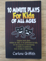 Carlene Griffith - 10 minute plays for kids of all ages