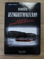 Catalin Deacu - Geografia dezindustrializarii. Studiu de caz. Industria miniera din Romania