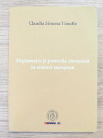 Claudia Simona Timofte - Diplomatia si protectia consulara in context european