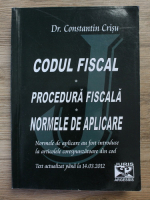 Constantin Crisu - Codul fiscal. Procedura fiscala. Normele de aplicare. Normele de aplicare au fost introduse la articolele corespunzatoare din cod
