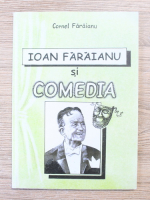 Cornel Faraianu - Ioan Faraianu si comedia