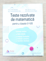 Anticariat: Cristian Dimulescu, Constanta Doralina Jianu, Gabriela Gheorghe - Teste rezolvate de matematica pentru clasele V-VIII