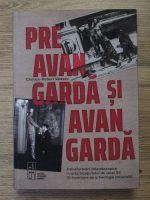 Cristian Robert Velescu - Preavangarda si avangarda. Transformari caleidoscopice in arta inceputului de secol XX
