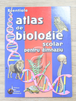 Cristina Neamtu - Esentiale. Atlas de biologie scolar pentru gimnaziu