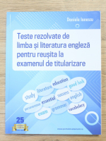 Daniela Ionescu - Teste rezolvate de limba si literatura engleza pentru reusita la examenul de titularizare