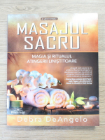 Debra DeAngelo - Masajul sacru. Magia si ritualul atingerii linistitoare