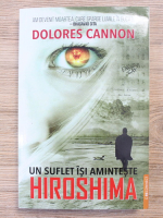 Dolores Cannon - Un suflet isi aminteste. Hiroshima