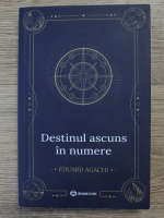 Eduard Agachi - Destinul ascuns in numere