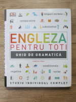 Engleza pentru toti. Ghid de gramatica. Studiu individual complet