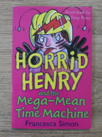 Francesca Simon - Horrid Henry and the mega-mean time machine