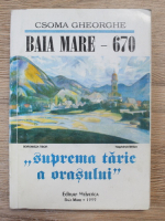 Gheorghe Cosma - Baia Mare 670. Suprema tarie a orasului