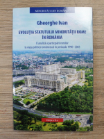 Gheorghe Ivan - Evolutia statului minoritatii rome in Romania. O analiza a participarii romilor la viata politica romaneasca in perioada 1990-2003