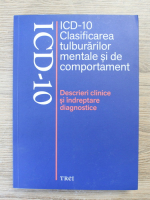ICD 10. Clasificarea tulburarilor mentale si de comportament. Descrieri clinice si indreptare diagnostice