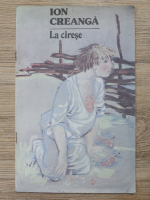 Anticariat: Ion Creanga - La cirese