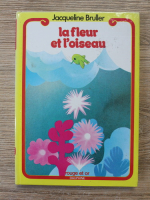 Jacqueline Bruller - La fleur et l'oiseau