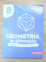 Maria Zaharia - Geometria in gimnaziu. Explicatii si rezolvari complete, clasa a VIII-a