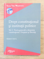 Marieta Safta - Drept constitutional si institutii politice, volumul 1. Teoria generala a dreptului constitutional. Drepturi si libertati