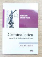 Marin Ruiu - Criminalistica. Tehnici de investigare traseologica. Curs universitar