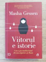 Masha Gessen - Viitorul e istorie. Cum a pus totalitarismul din nou stapanire pe Rusia