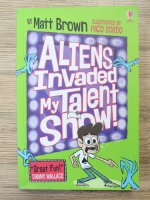 Matt Brown - Alliens invaded my talent show