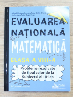 Anticariat: Mihael Mihalcea - Evaluarea nationala. Matematica, clasa a VIII-a. Probleme rezolvate de tipul celor de la subiecul al III-lea