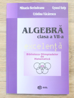 Mihaela Berindeanu, Gyuszi Szep, Cristina Vacarescu - Algebra pentru excelenta clasa a VII-a