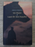 Anticariat: Mircea Streiul - Ion Aluion. Lupul din Tara Hutulilor