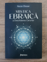 Naran Gheser - Mistica Ebraica si deschiderea cerurilor