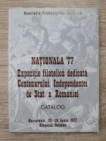 Anticariat: Nationala '77. Expozitie filatelica dedicata Centenarului Independentei de Stat a Romaniei. Catalog