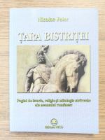Nicolae Feier - Tara Bistritei. Pagini de istorie, religie si mitologie straveche ale neamului romanesc
