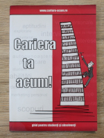 Anticariat: Oana Neagu - Cariera ta acum. Ghid pentru studenti si absolventi (editie bilingva)