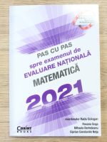 Radu Gologan, Roxana Goga - Pas cu pas spre examenul de evaluare nationala. Matematica 2021