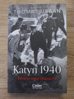 Thomas Urban - Katyn 1940. Istoria unui masacru