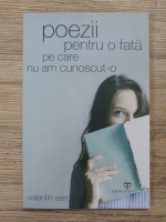 Valentin Sen - Poezii pentru o fata pe care nu am cunoscut-o