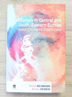Victor Neumann - Modernity in central and south-eastern Europe. Ideas, concepts, discourses