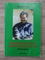 Abdullah Ocalan - Manifestul pacii pentru secolul XXI. Pledoariile apararii