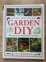 Alan Bridgewater - Step by step. Garden diy. 50 simpke projects in wood, stone and water