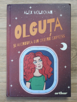 Alex Moldovan - Olguta si aventura din Orient Express