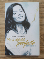 Alexandra Gheorghe - Fa-ti defectele perfecte