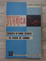 Alexandru Teodorescu - Turnarea in forme intarite cu bioxid de carbon