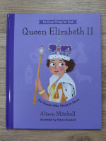 Alison Mitchell - Queen Elizabeth II. The queen who chose to serve