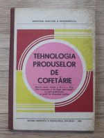 Angela Manailescu - Tehnologia produselor de cofetarie