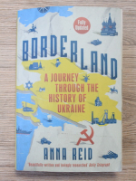 Anna Reid - Borderland. A journey through the history of Ukraine