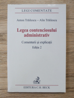Anton Trailescu - Legea contenciosului administrativ. Comentarii si explicatii (editia a 2-a)