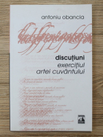 Antoniu Obancia - Discutiuni. Exercitiul artei cuvantului