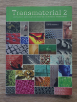 Blaine Brownell - Transmaterial, volumul 2. A catalog of materials that redefine our physical environment