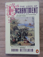 Bruno Bettelheim - The uses of enchantment. The meaning and importance of fairy tales